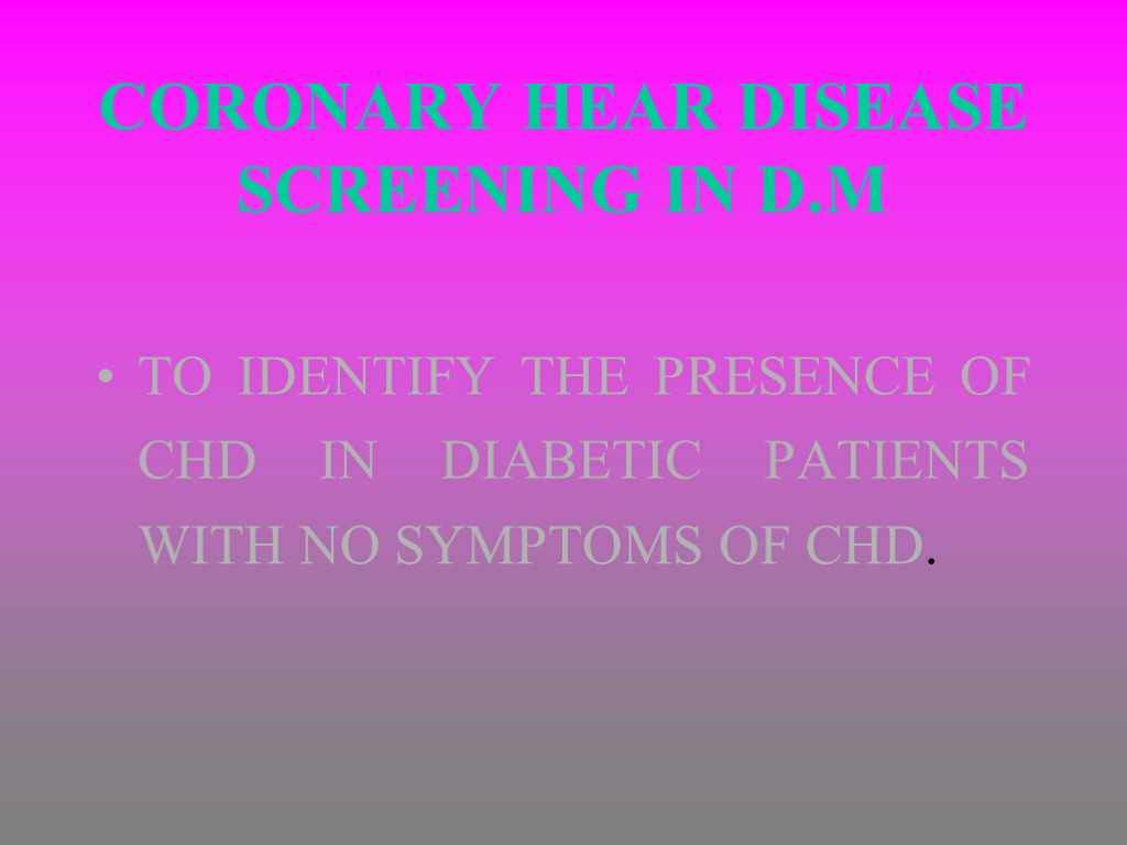CORONARY HEAR DISEASE SCREENING IN D.M TO IDENTIFY THE PRESENCE OF CHD IN DIABETIC